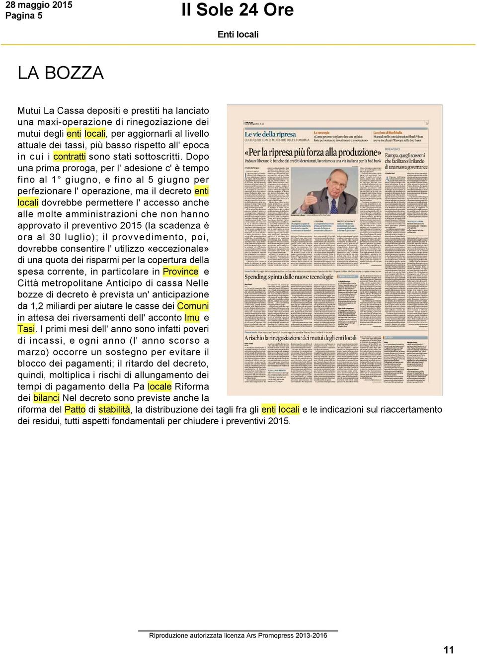 Dopo una prima proroga, per l' adesione c' è tempo fino al 1 giugno, e fino al 5 giugno per perfezionare l' operazione, ma il decreto enti locali dovrebbe permettere l' accesso anche alle molte