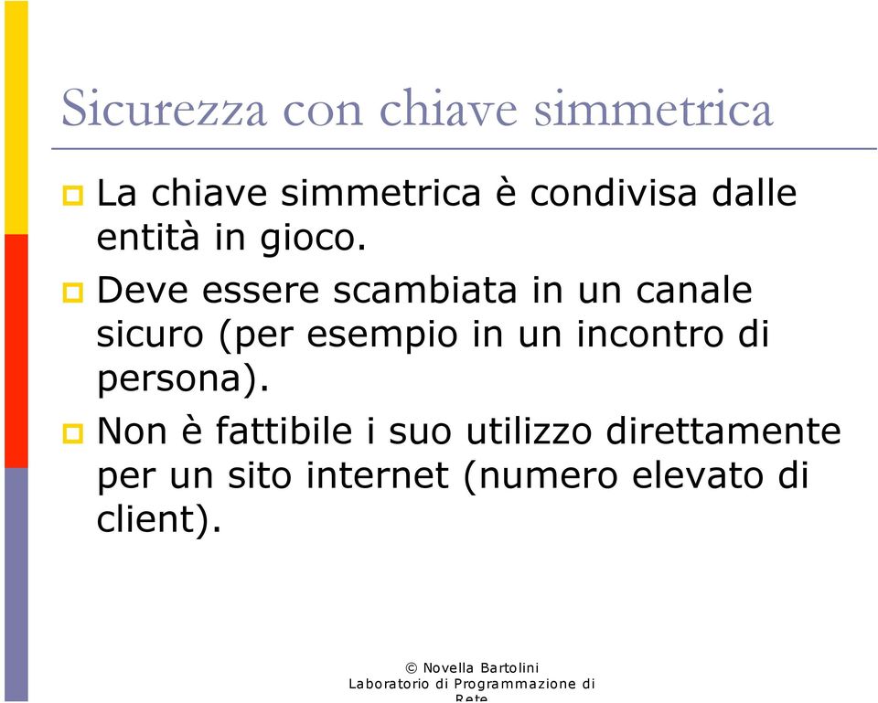 Deve essere scambiata in un canale sicuro (per esempio in un