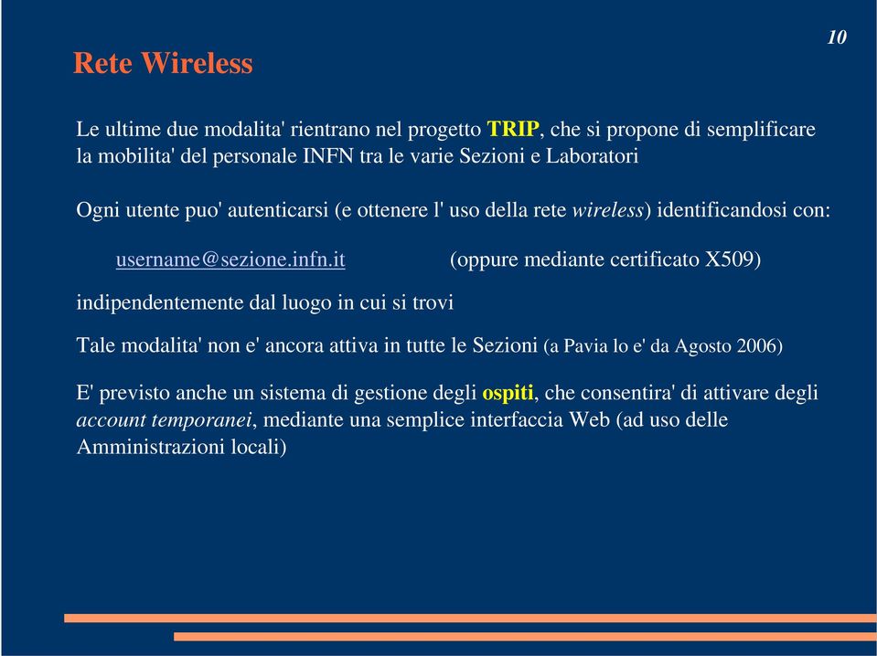 it (oppure mediante certificato X509) indipendentemente dal luogo in cui si trovi Tale modalita' non e' ancora attiva in tutte le Sezioni (a Pavia lo e' da