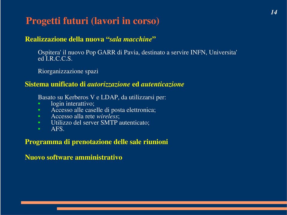 Riorganizzazione spazi Sistema unificato di autorizzazione ed autenticazione Basato su Kerberos V e LDAP, da utilizzarsi per: