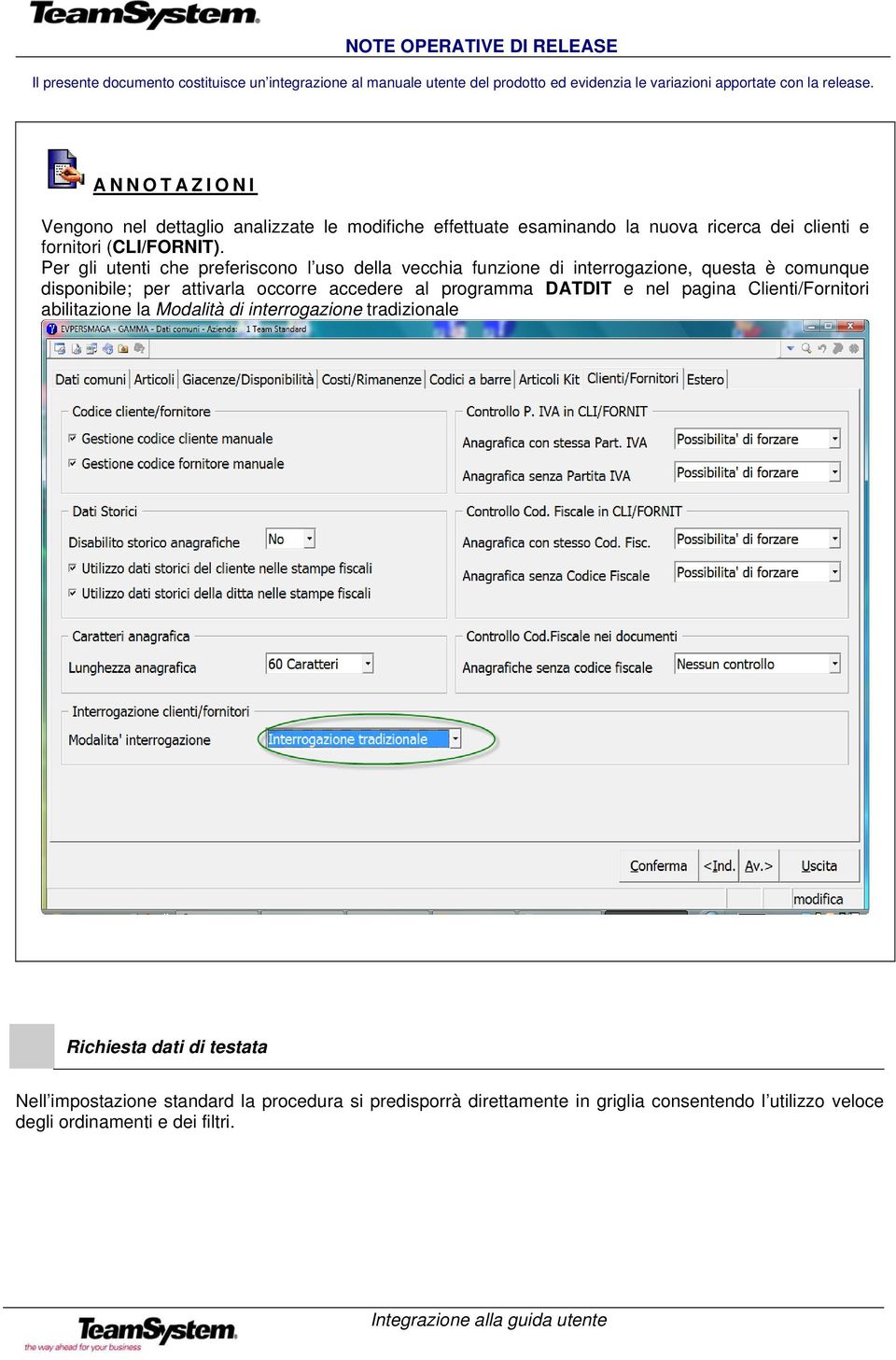 accedere al programma DATDIT e nel pagina Clienti/Fornitori abilitazione la Modalità di interrogazione tradizionale Richiesta dati di