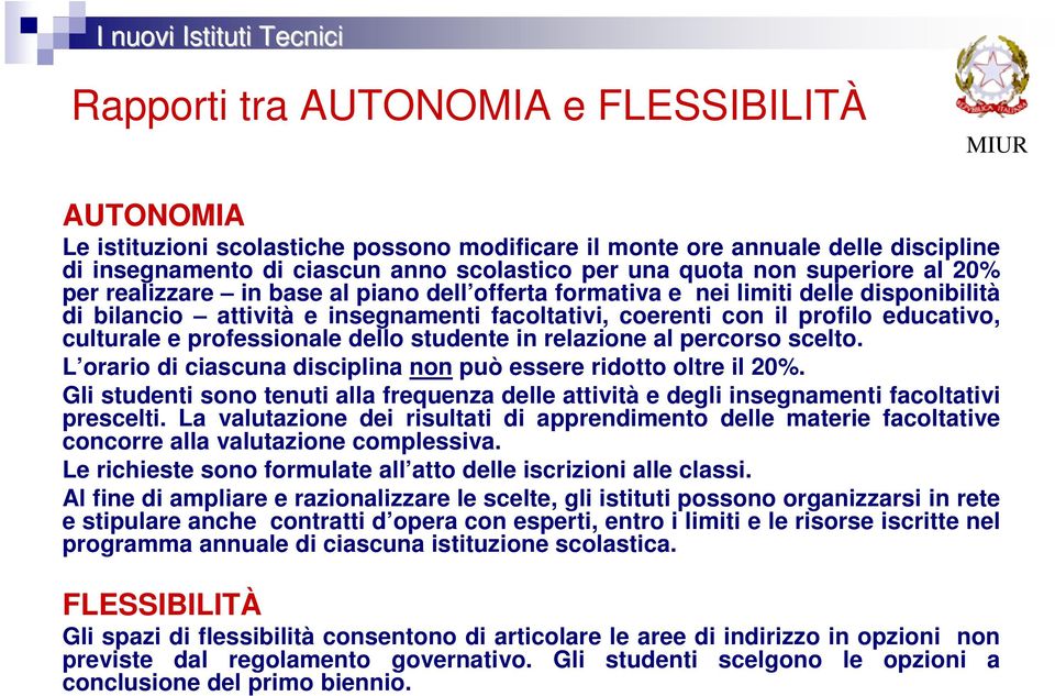 e professionale dello studente in relazione al percorso scelto. L orario di ciascuna disciplina non può essere ridotto oltre il 20%.