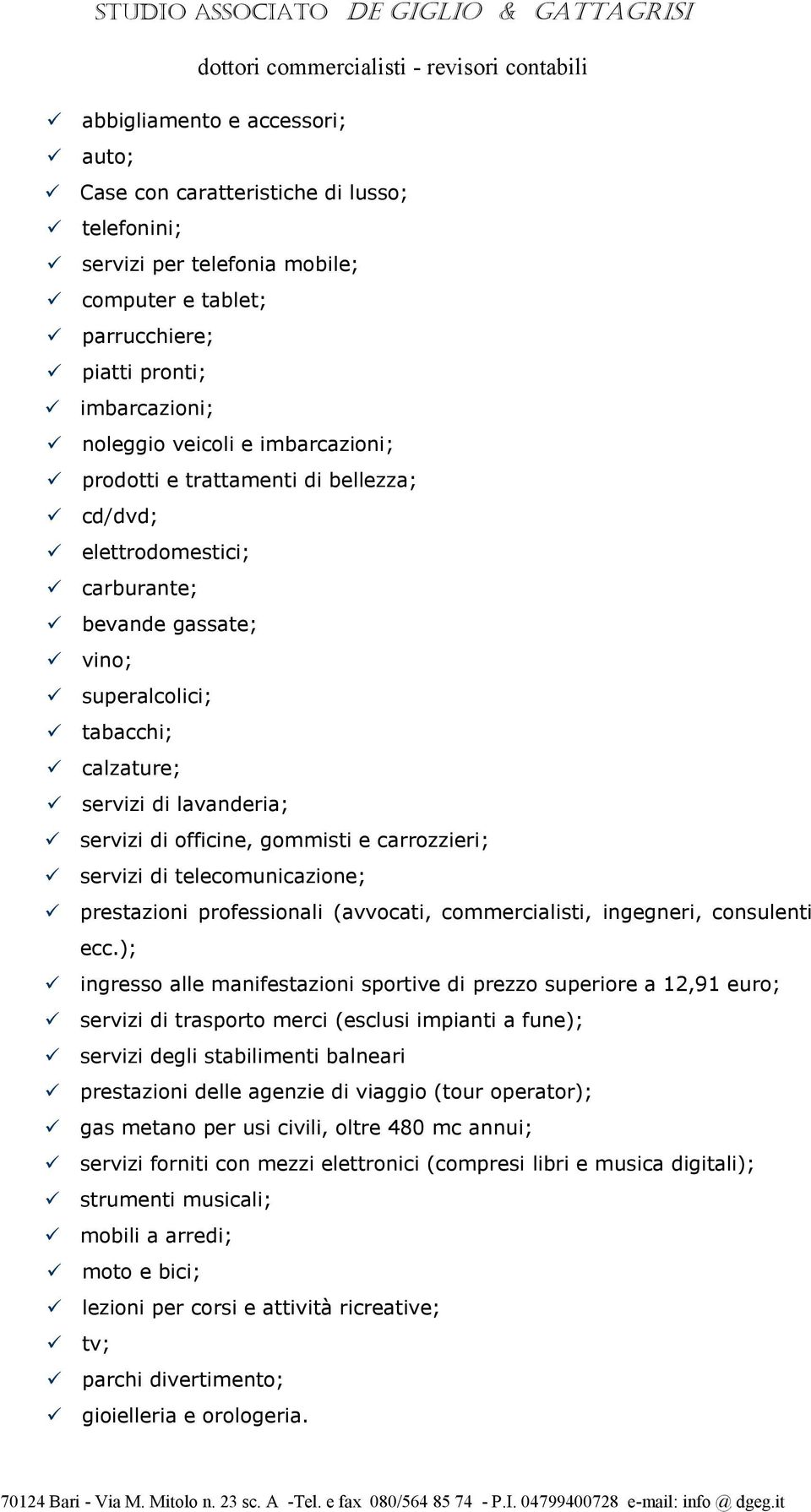 e carrozzieri; servizi di telecomunicazione; prestazioni professionali (avvocati, commercialisti, ingegneri, consulenti ecc.