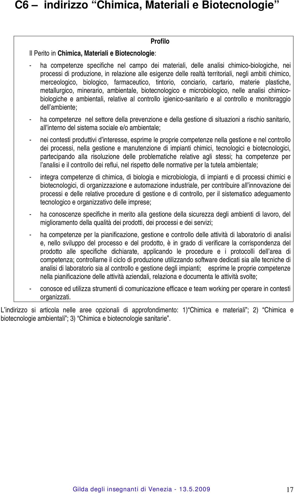 metallurgico, minerario, ambientale, biotecnologico e microbiologico, nelle analisi chimicobiologiche e ambientali, relative al controllo igienico-sanitario e al controllo e monitoraggio dell