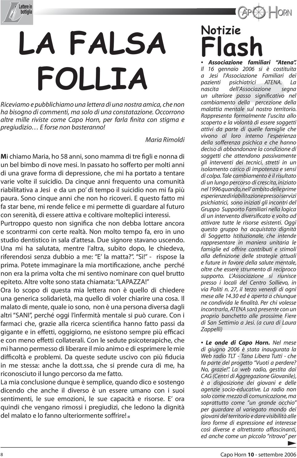 Maria Rimoldi Mi chiamo Maria, ho 58 anni, sono mamma di tre figli e nonna di un bel bimbo di nove mesi.