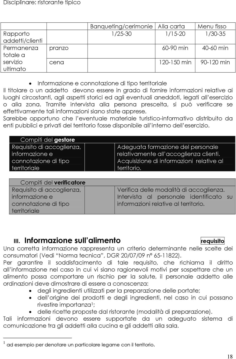 esercizio o alla zona. Tramite intervista alla persona prescelta, si può verificare se effettivamente tali informazioni siano state apprese.