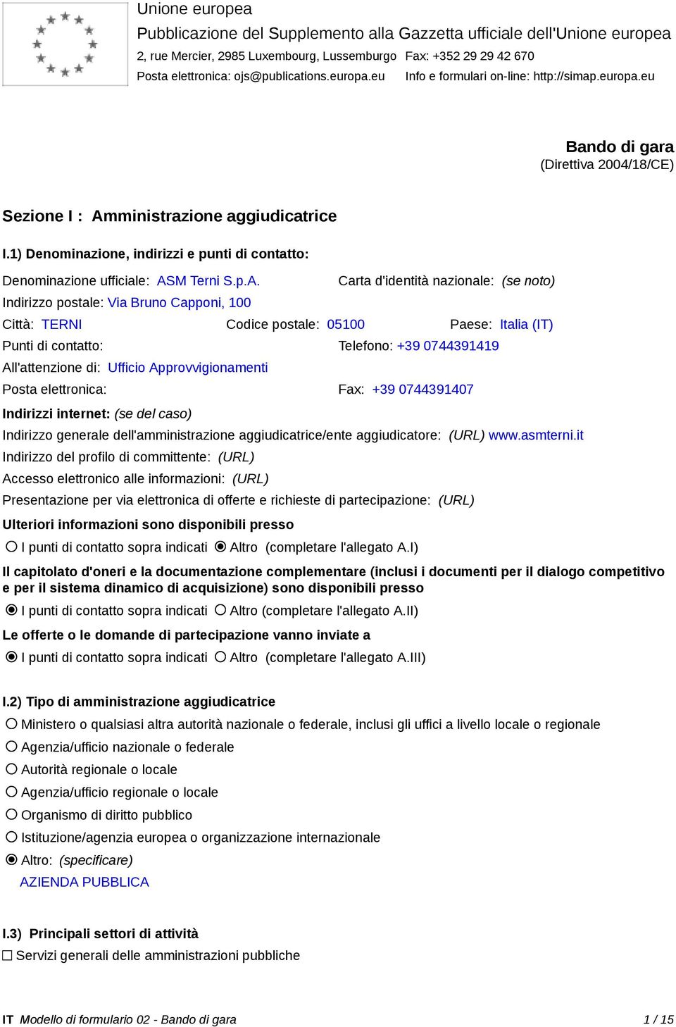 1) Denominazione, indirizzi e punti di contatto: Denominazione ufficiale: AS