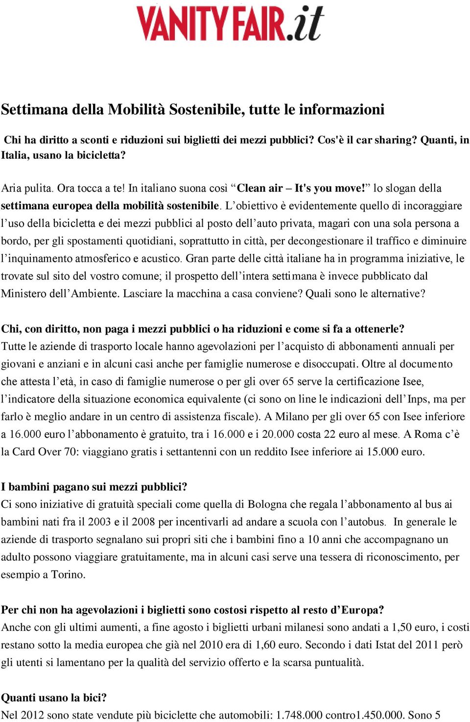 L obiettivo è evidentemente quello di incoraggiare l uso della bicicletta e dei mezzi pubblici al posto dell auto privata, magari con una sola persona a bordo, per gli spostamenti quotidiani,