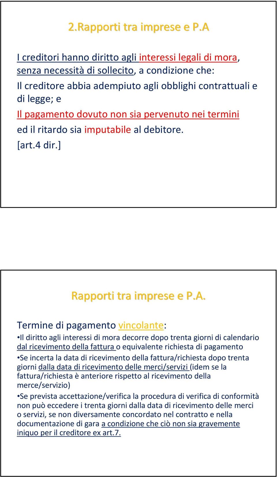 non sia pervenuto nei termini ed il ritardo sia imputabile al debitore. [art.4 dir.] Rapporti tra imprese e P.A.