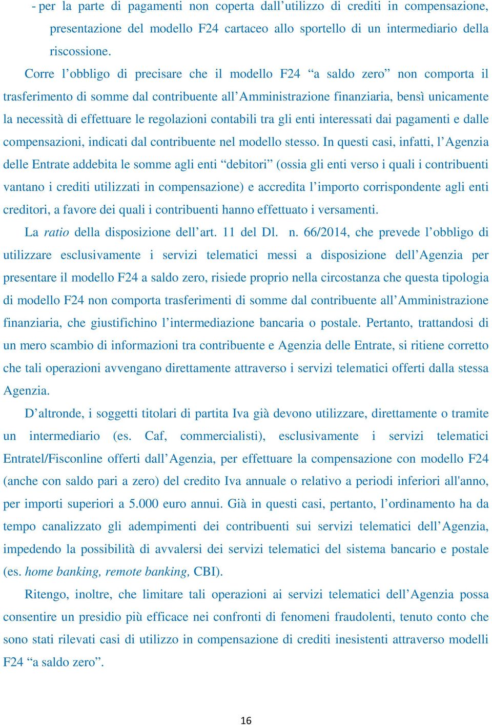 regolazioni contabili tra gli enti interessati dai pagamenti e dalle compensazioni, indicati dal contribuente nel modello stesso.