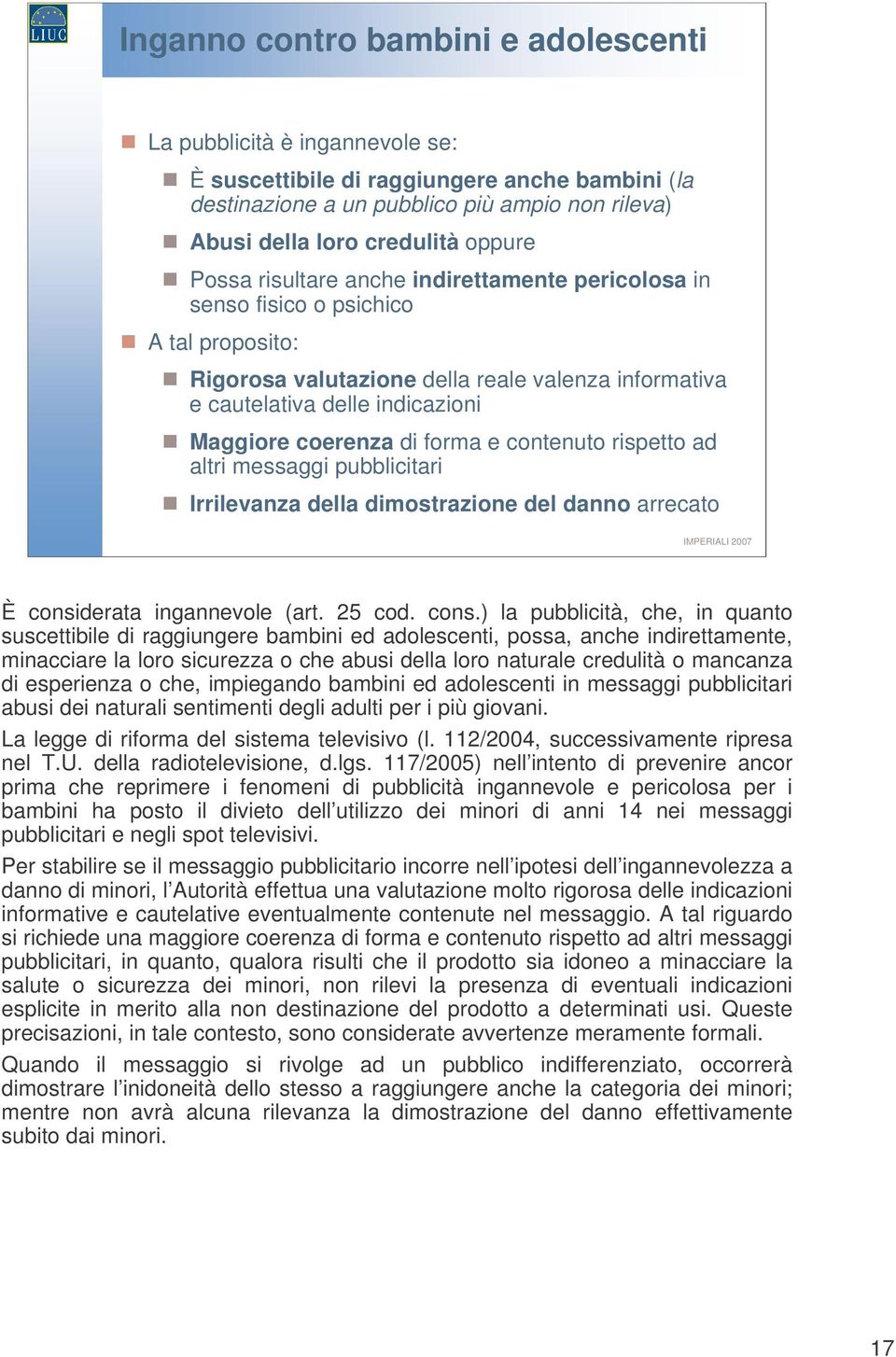 forma e contenuto rispetto ad altri messaggi pubblicitari Irrilevanza della dimostrazione del danno arrecato È consi