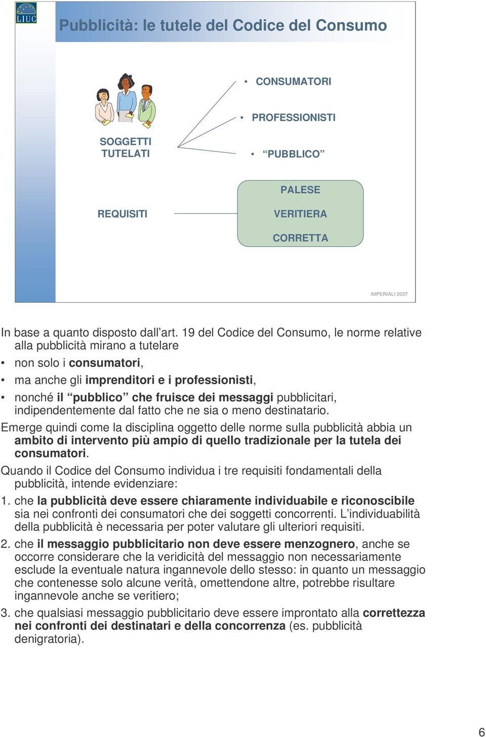 pubblicitari, indipendentemente dal fatto che ne sia o meno destinatario.