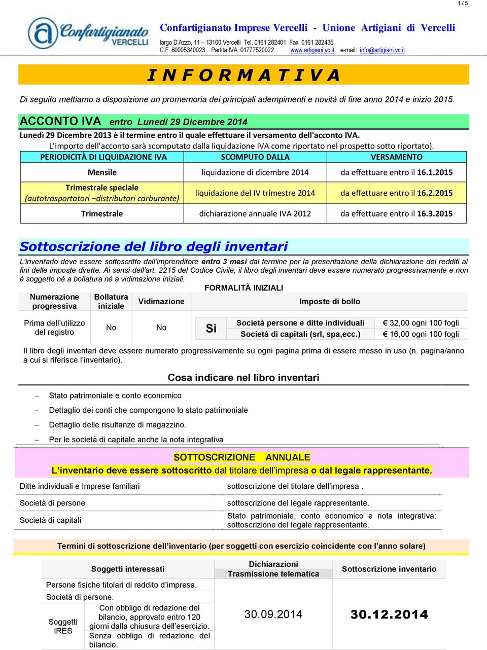 ACCONTO entro Lunedì 29 Dicembre 2014 Lunedì 29 Dicembre 2013 è il termine entro il quale effettuare il versamento dell'acconto.