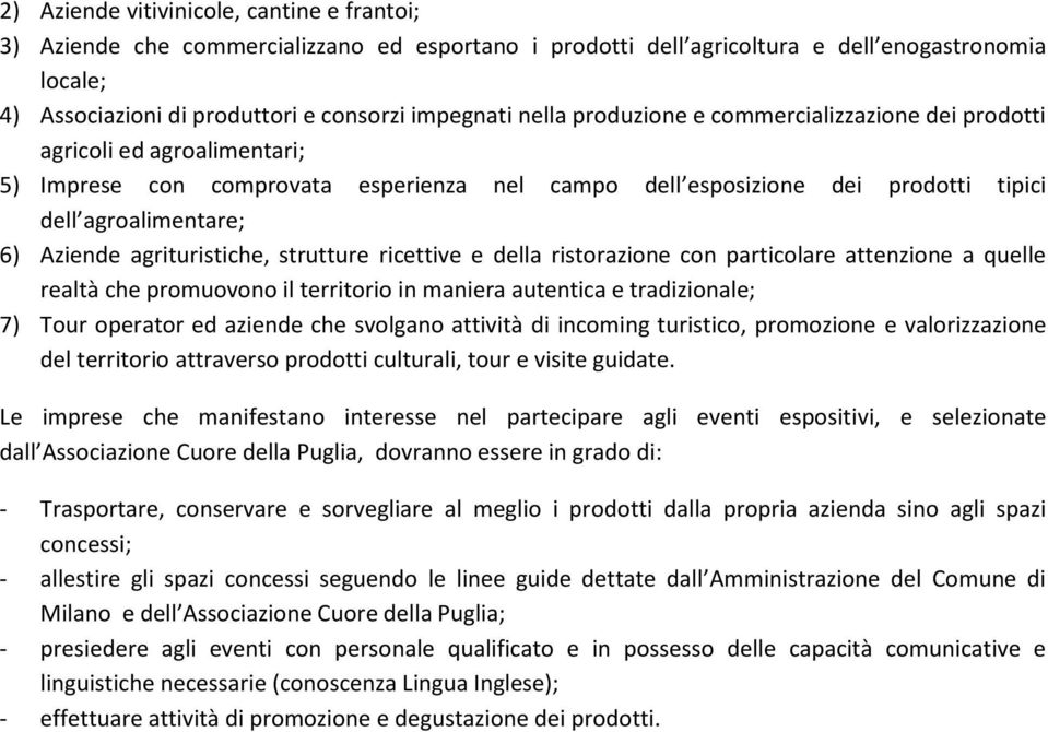 agrituristiche, strutture ricettive e della ristorazione con particolare attenzione a quelle realtà che promuovono il territorio in maniera autentica e tradizionale; 7) Tour operator ed aziende che