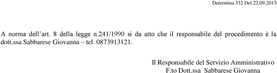 procedimento è la dott.ssa Sabbarese Giovanna tel.