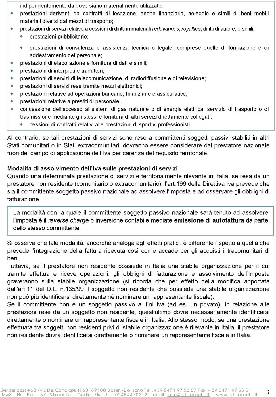 tecnica o legale, comprese quelle di formazione e di addestramento del personale; prestazioni di elaborazione e fornitura di dati e simili; prestazioni di interpreti e traduttori; prestazioni di