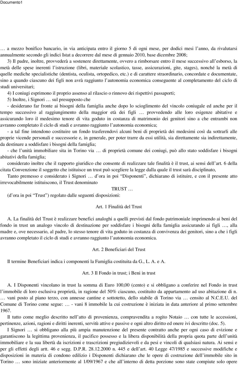 scolastico, tasse, assicurazioni, gite, stages), nonché la metà di quelle mediche specialistiche (dentista, oculista, ortopedico, etc.