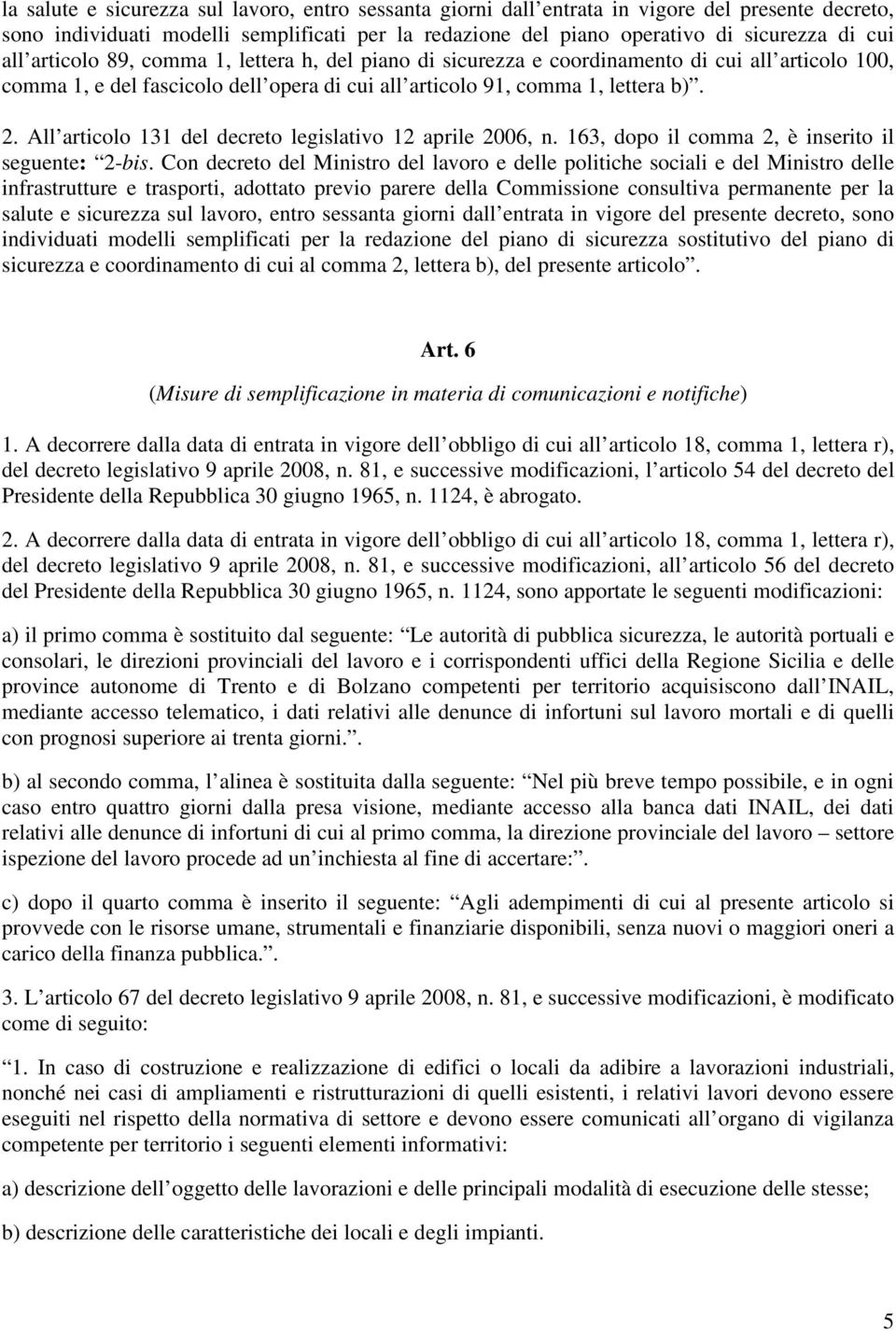 All articolo 131 del decreto legislativo 12 aprile 2006, n. 163, dopo il comma 2, è inserito il seguente: 2-bis.