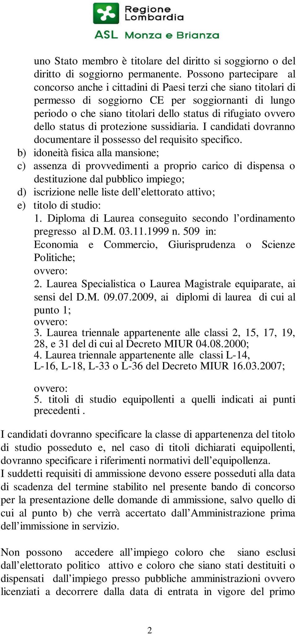 dello status di protezione sussidiaria. I candidati dovranno documentare il possesso del requisito specifico.