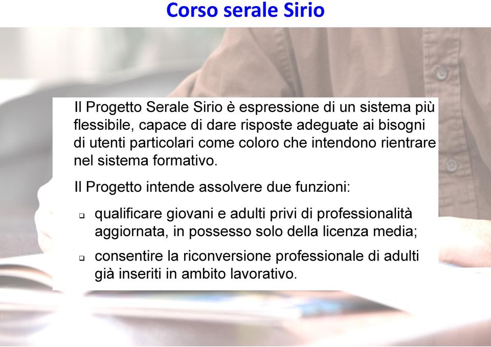 Il Progetto intende assolvere due funzioni: qualificare giovani e adulti privi di professionalità aggiornata,