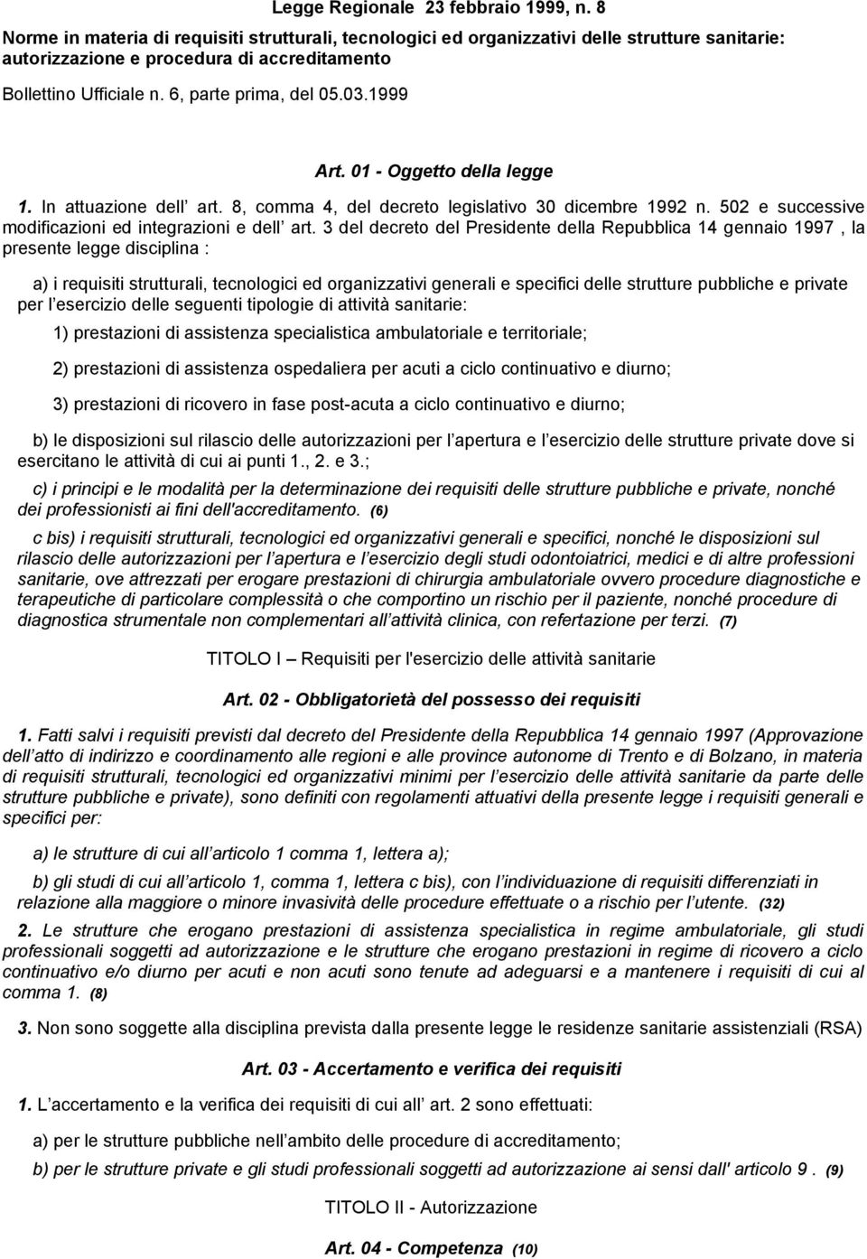 1999 Art. 01 - Oggetto della legge 1. In attuazione dell art. 8, comma 4, del decreto legislativo 30 dicembre 1992 n. 502 e successive modificazioni ed integrazioni e dell art.