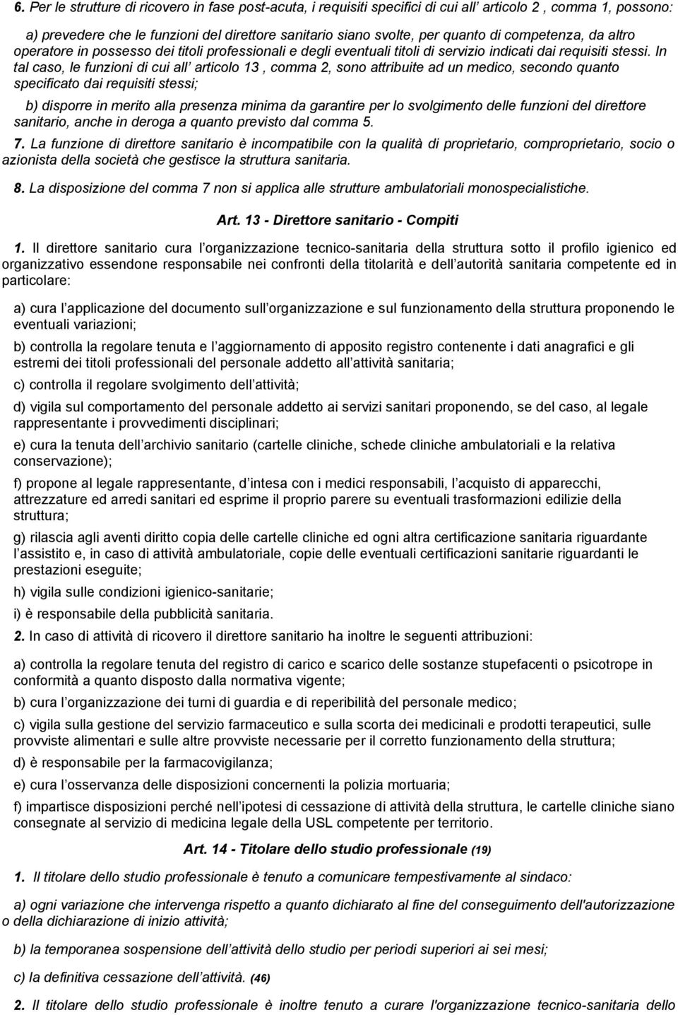 In tal caso, le funzioni di cui all articolo 13, comma 2, sono attribuite ad un medico, secondo quanto specificato dai requisiti stessi; b) disporre in merito alla presenza minima da garantire per lo