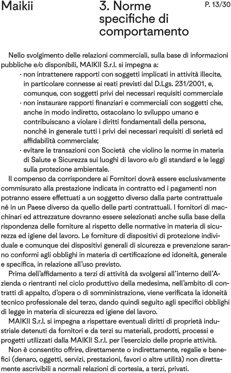 umano e contribuiscano a violare i diritti fondamentali della persona, nonché in generale tutti i privi dei necessari requisiti di serietà ed affidabilità commerciale; evitare le transazioni con