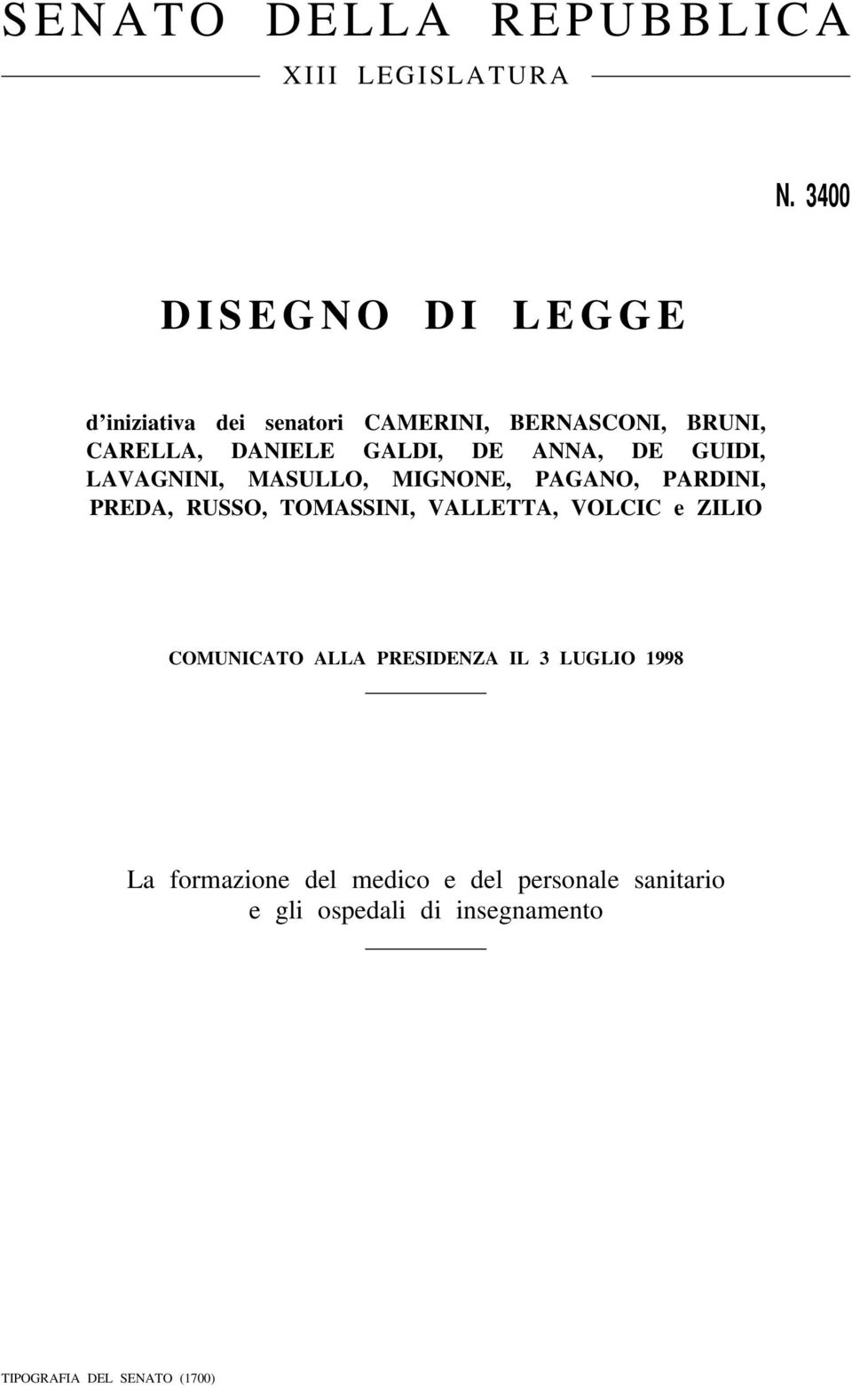 DE ANNA, DE GUIDI, LAVAGNINI, MASULLO, MIGNONE, PAGANO, PARDINI, PREDA, RUSSO, TOMASSINI, VALLETTA, VOLCIC e