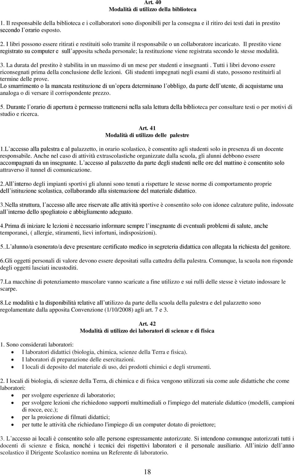 Il prestito viene registrato su computer e sull apposita scheda personale; la restituzione viene registrata secondo le stesse modalità. 3.