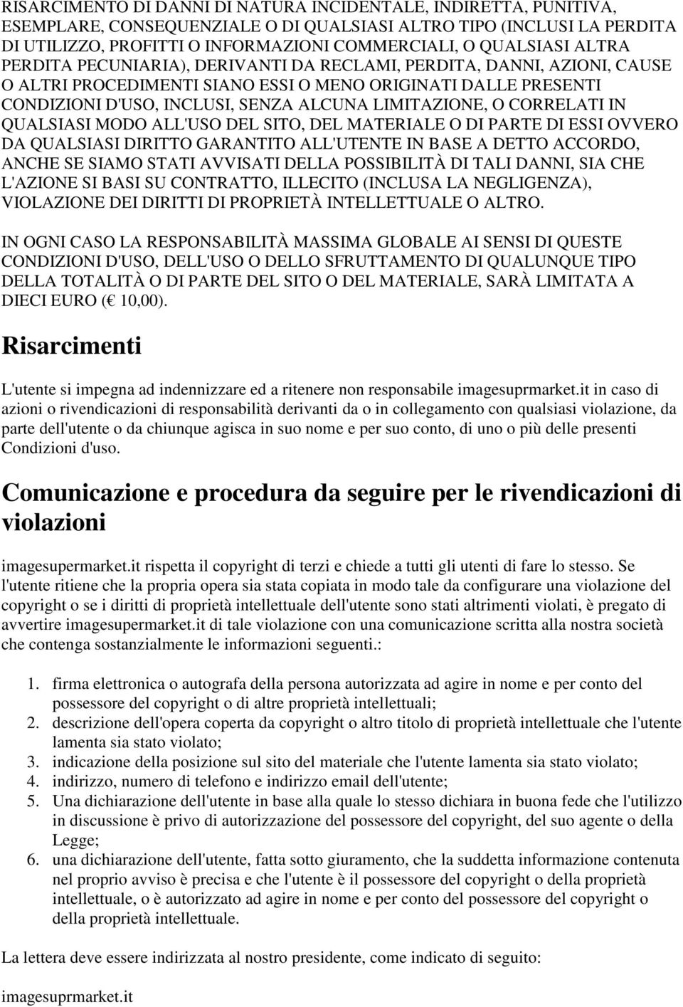 CORRELATI IN QUALSIASI MODO ALL'USO DEL SITO, DEL MATERIALE O DI PARTE DI ESSI OVVERO DA QUALSIASI DIRITTO GARANTITO ALL'UTENTE IN BASE A DETTO ACCORDO, ANCHE SE SIAMO STATI AVVISATI DELLA