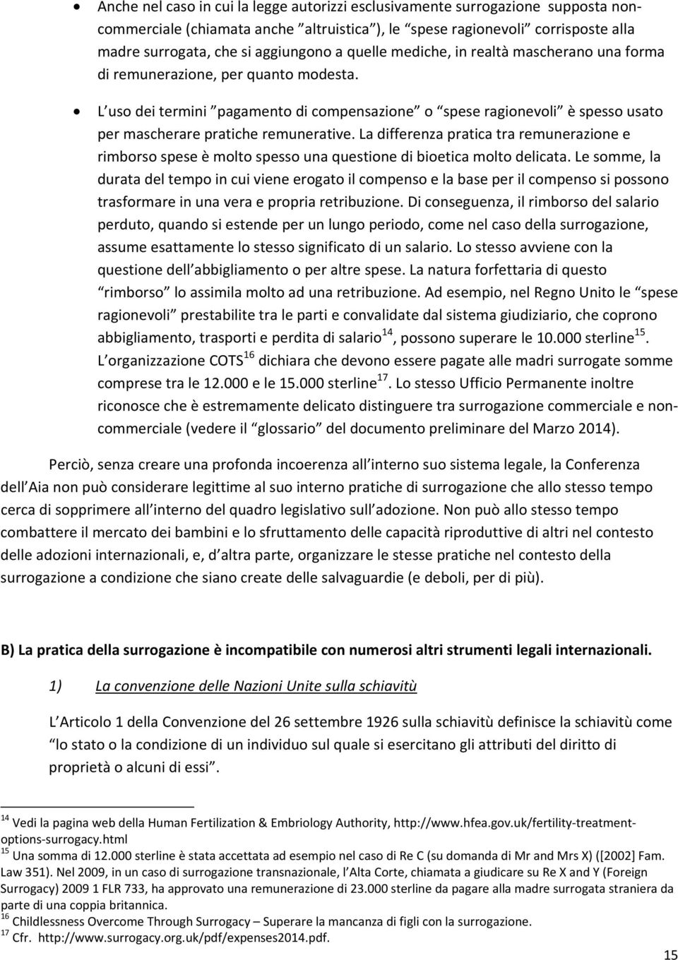 L uso dei termini pagamento di compensazione o spese ragionevoli è spesso usato per mascherare pratiche remunerative.