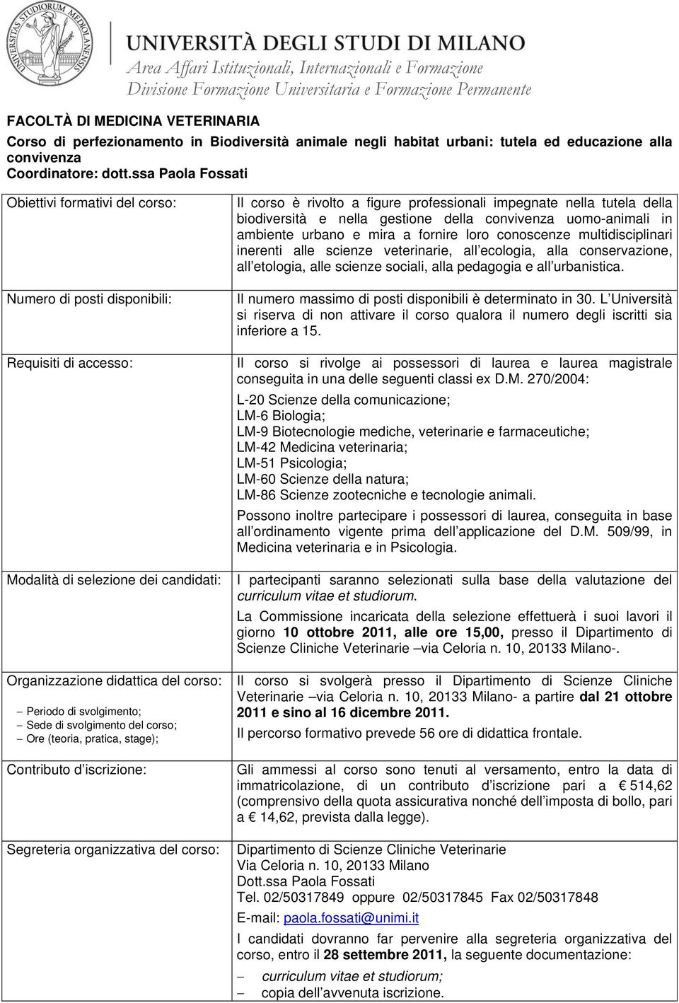 Sede di svolgimento del corso; Ore (teoria, pratica, stage); Contributo d iscrizione: Segreteria organizzativa del corso: Il corso è rivolto a figure professionali impegnate nella tutela della