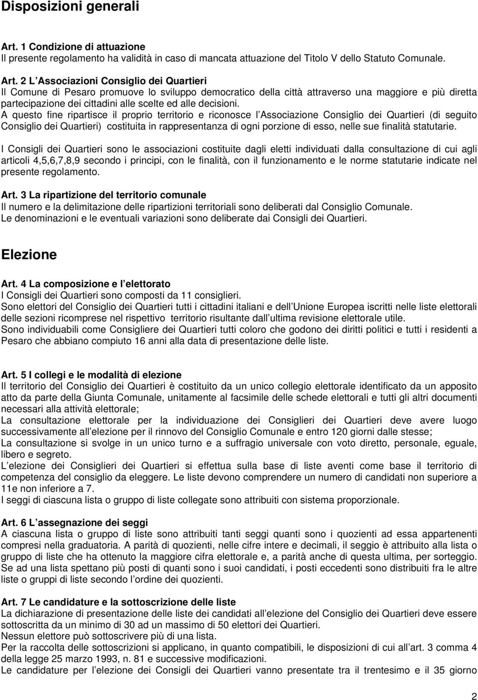 2 L Associazioni Consiglio dei Quartieri Il Comune di Pesaro promuove lo sviluppo democratico della città attraverso una maggiore e più diretta partecipazione dei cittadini alle scelte ed alle