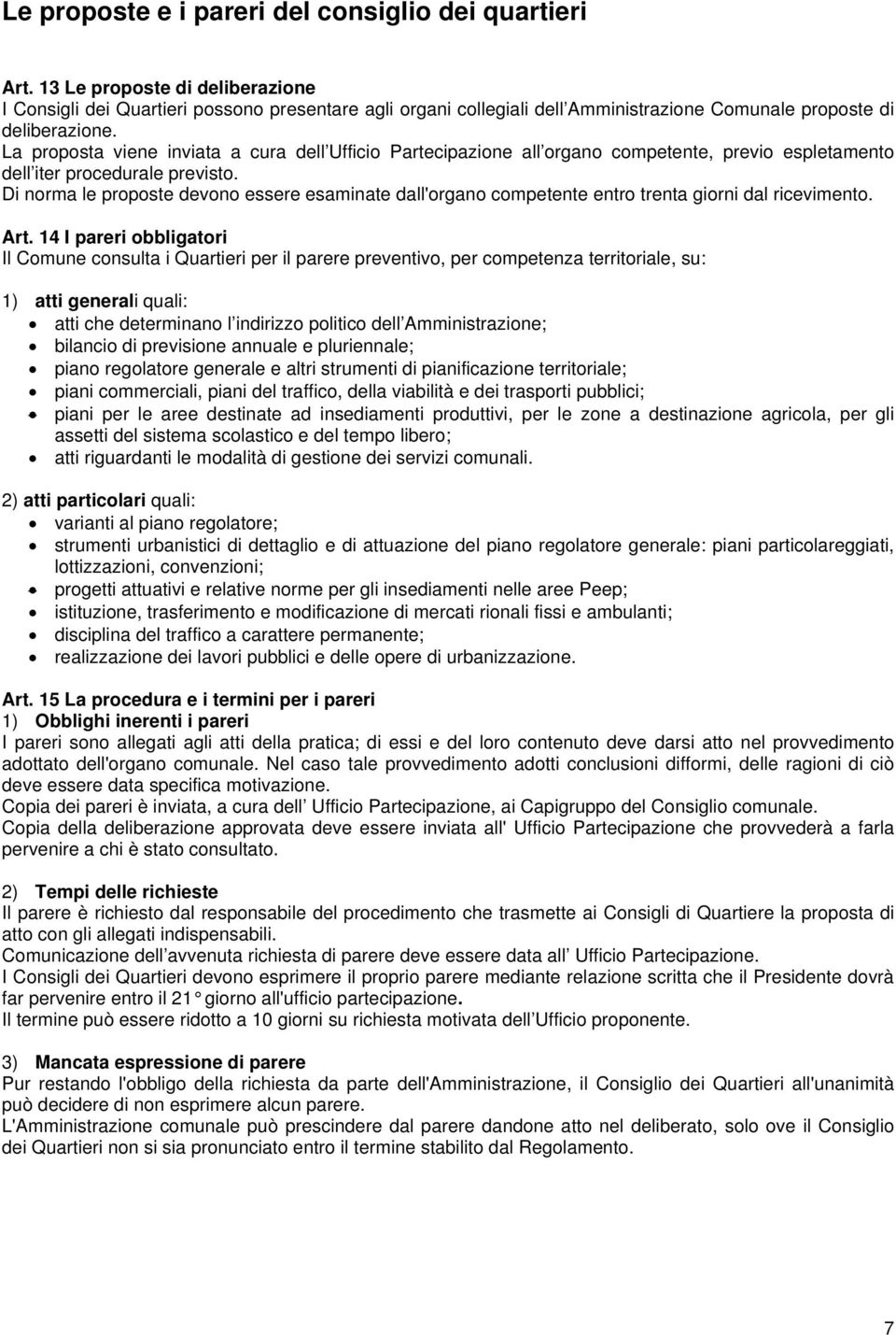 La proposta viene inviata a cura dell Ufficio Partecipazione all organo competente, previo espletamento dell iter procedurale previsto.