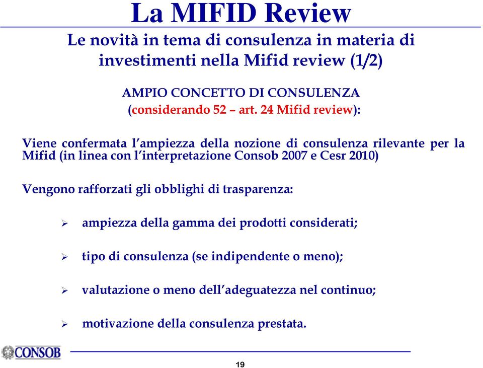 24 Mifid review): Viene confermata l ampiezza della nozione di consulenza rilevante per la Mifid(in linea con l interpretazione