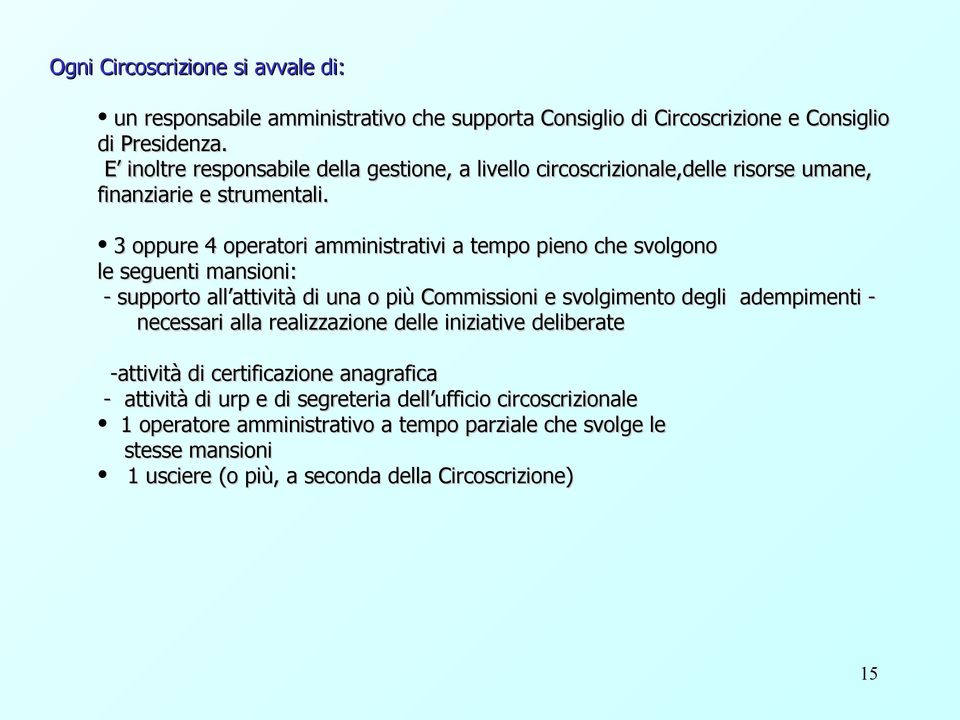 3 oppure 4 operatori amministrativi a tempo pieno che svolgono le seguenti mansioni: - supporto all attività di una o più Commissioni e svolgimento degli adempimenti