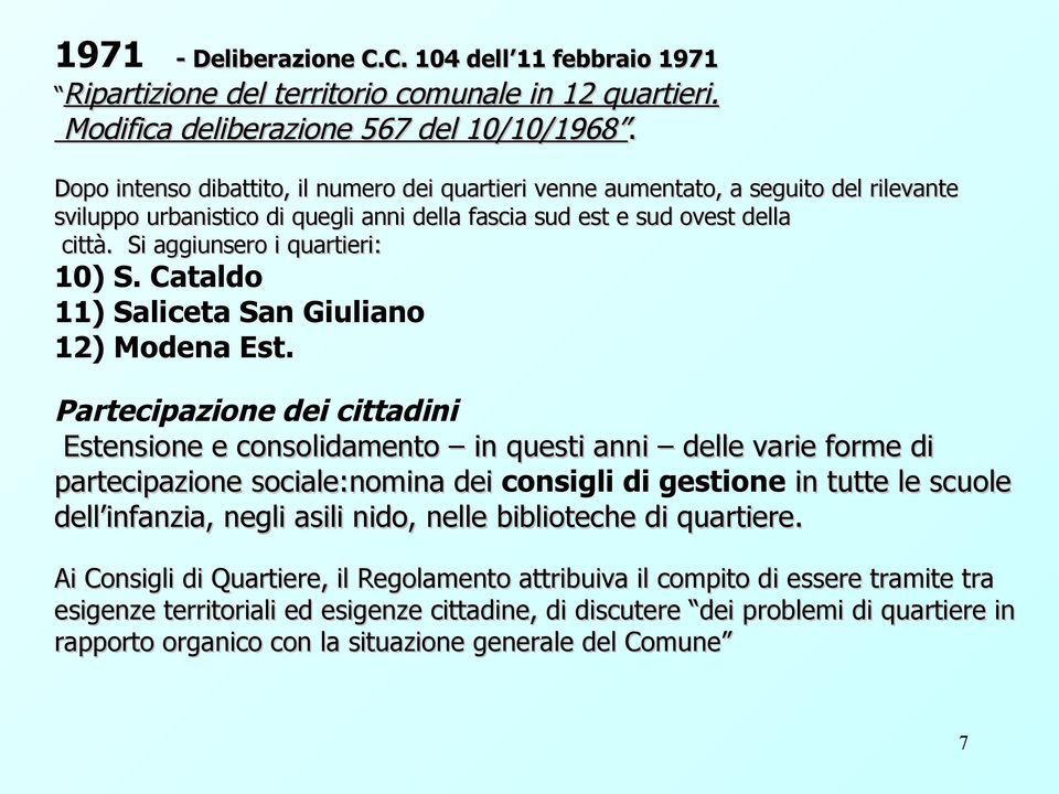 Si aggiunsero i quartieri: 10) S. Cataldo 11) Saliceta San Giuliano 12) Modena Est.