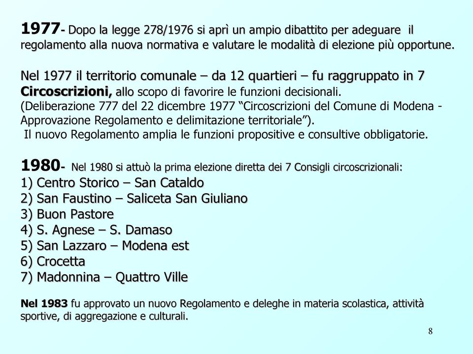 (Deliberazione 777 del 22 dicembre 1977 Circoscrizioni del Comune di Modena Approvazione Regolamento e delimitazione territoriale ).