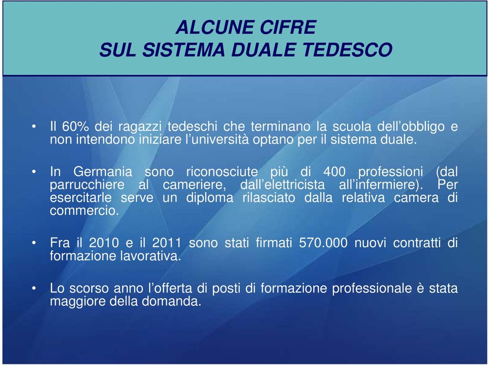 In Germania sono riconosciute più di 400 professioni (dal parrucchiere al cameriere, dall elettricista all infermiere).