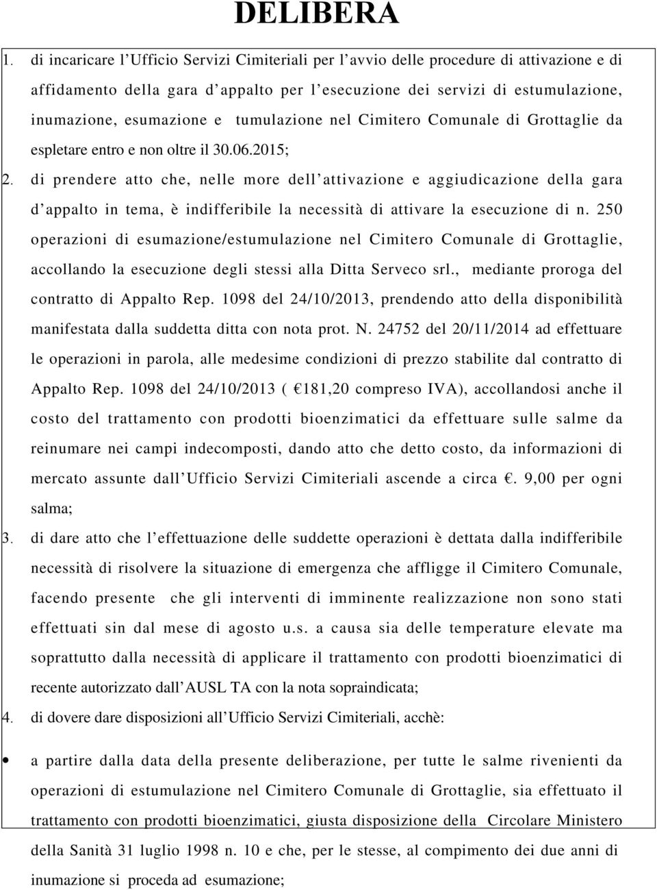 tumulazione nel Cimitero Comunale di Grottaglie da espletare entro e non oltre il 30.06.2015; 2.