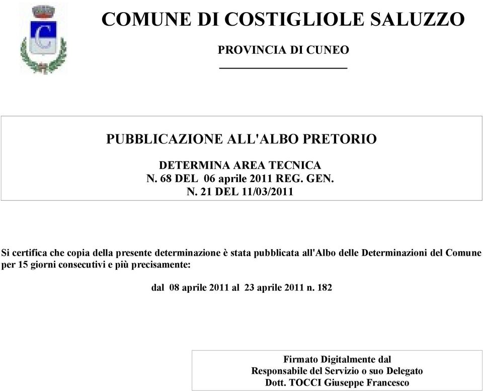 Determinazioni del Comune per 15 giorni consecutivi e più precisamente: dal 08 aprile 2011