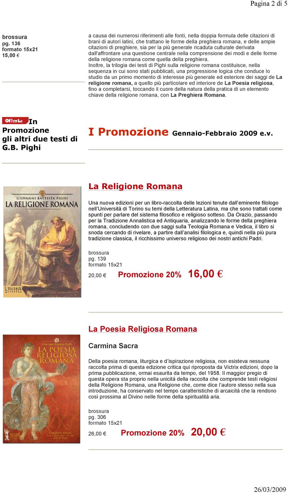 preghiere, sia per la più generale ricaduta culturale derivata dall'affrontare una questione centrale nella comprensione dei modi e delle forme della religione romana come quella della preghiera.