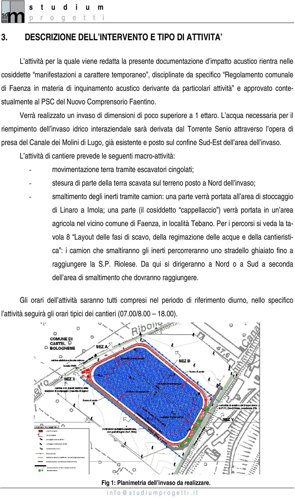 Verrà realizzato un invaso di dimensioni di poco superiore a 1 ettaro.