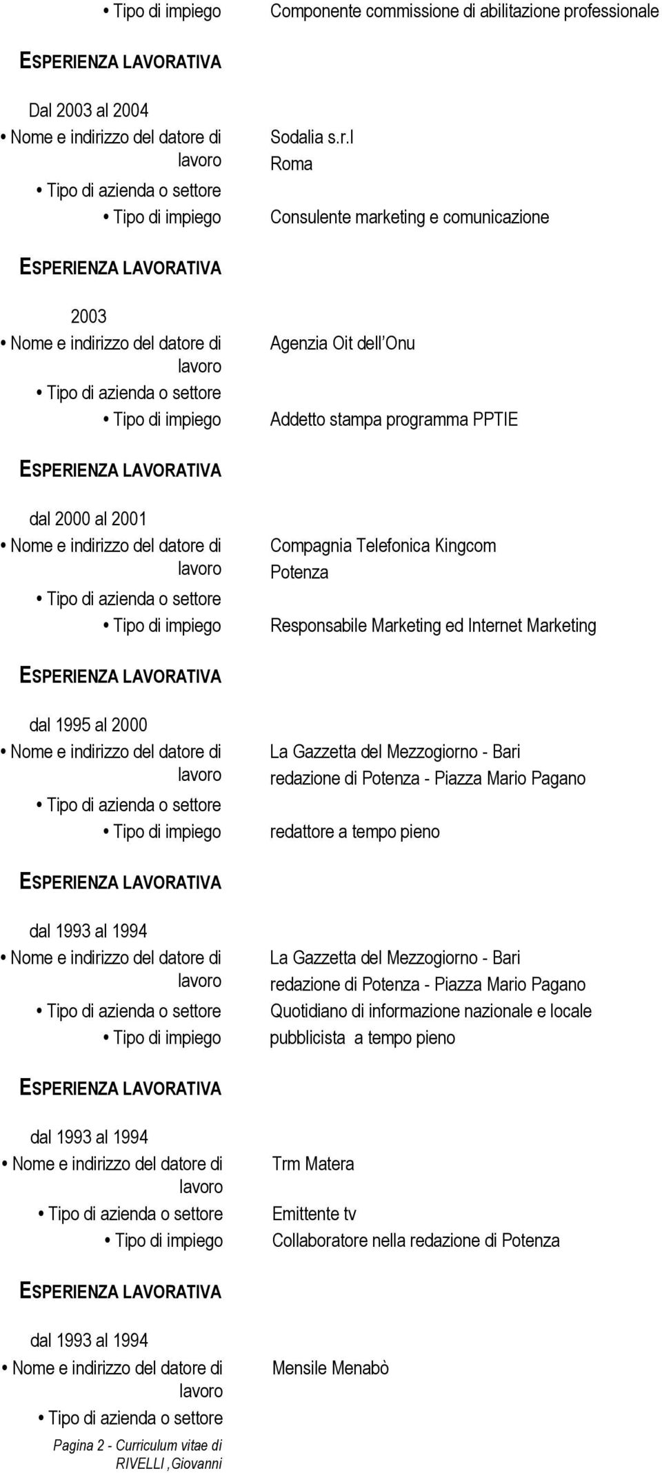 l Roma Consulente marketing e comunicazione Agenzia Oit dell Onu Addetto stampa programma PPTIE dal 2000 al 2001 Compagnia Telefonica