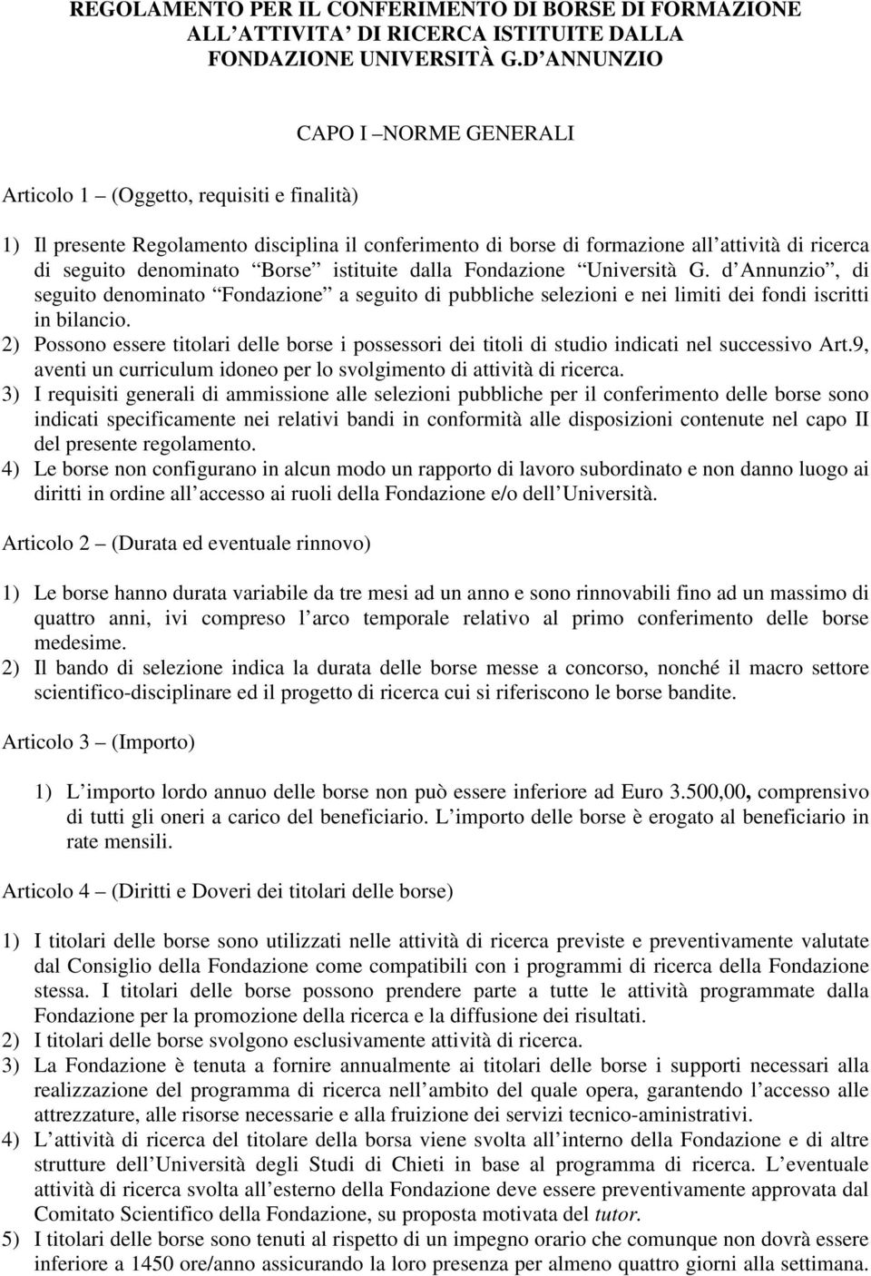 Borse istituite dalla Fondazione Università G. d Annunzio, di seguito denominato Fondazione a seguito di pubbliche selezioni e nei limiti dei fondi iscritti in bilancio.