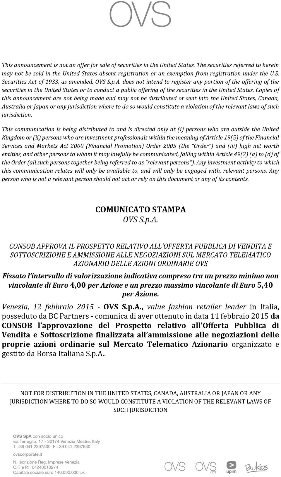 t of 1933, as amended. OVS S.p.A. does not intend to register any portion of the offering of the securities in the United States or to conduct a public offering of the securities in the United States.