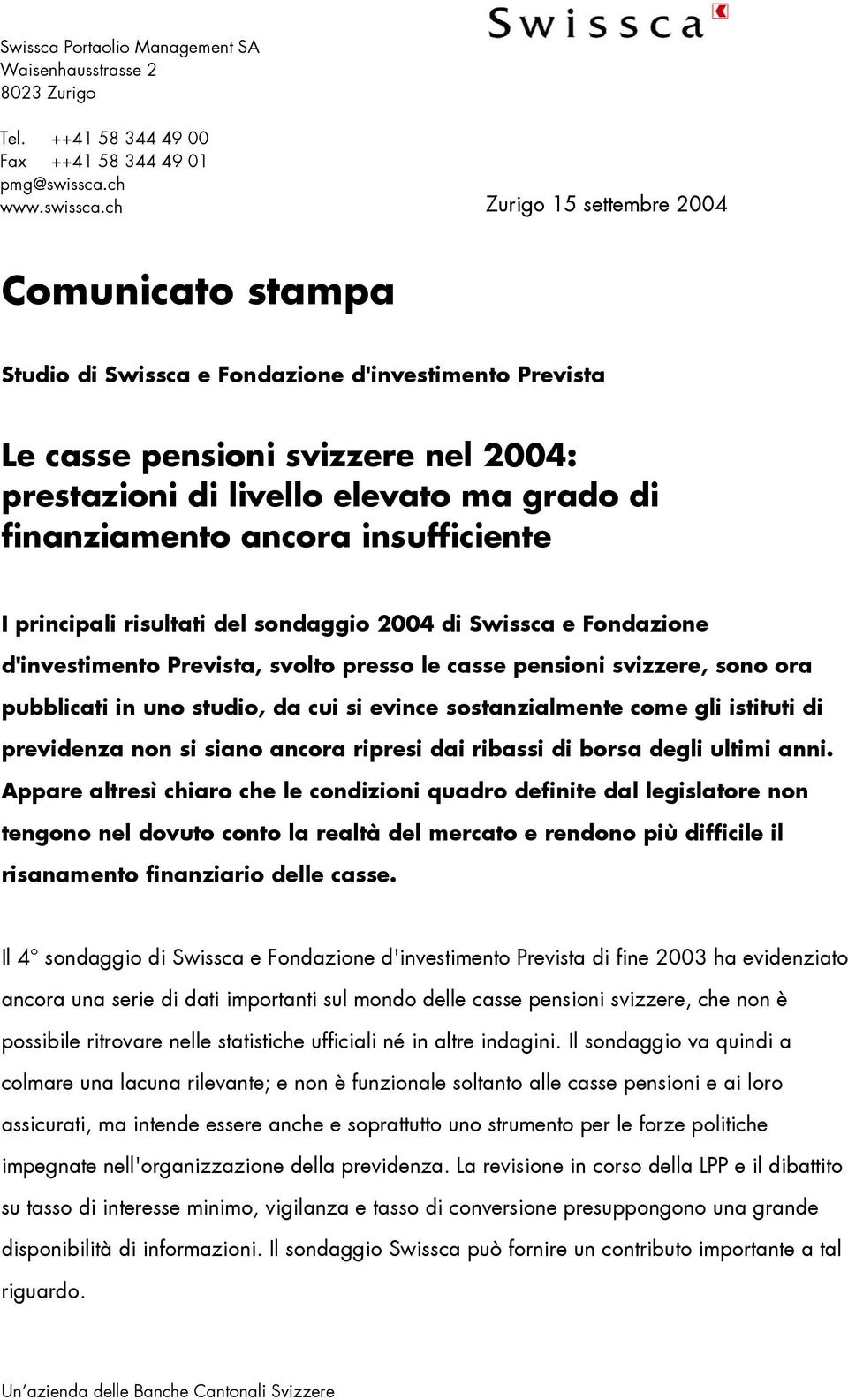 ch Zurigo 15 settembre 2004 Comunicato stampa Studio di Swissca e Fondazione d'investimento Prevista Le casse pensioni svizzere nel 2004: prestazioni di livello elevato ma grado di finanziamento