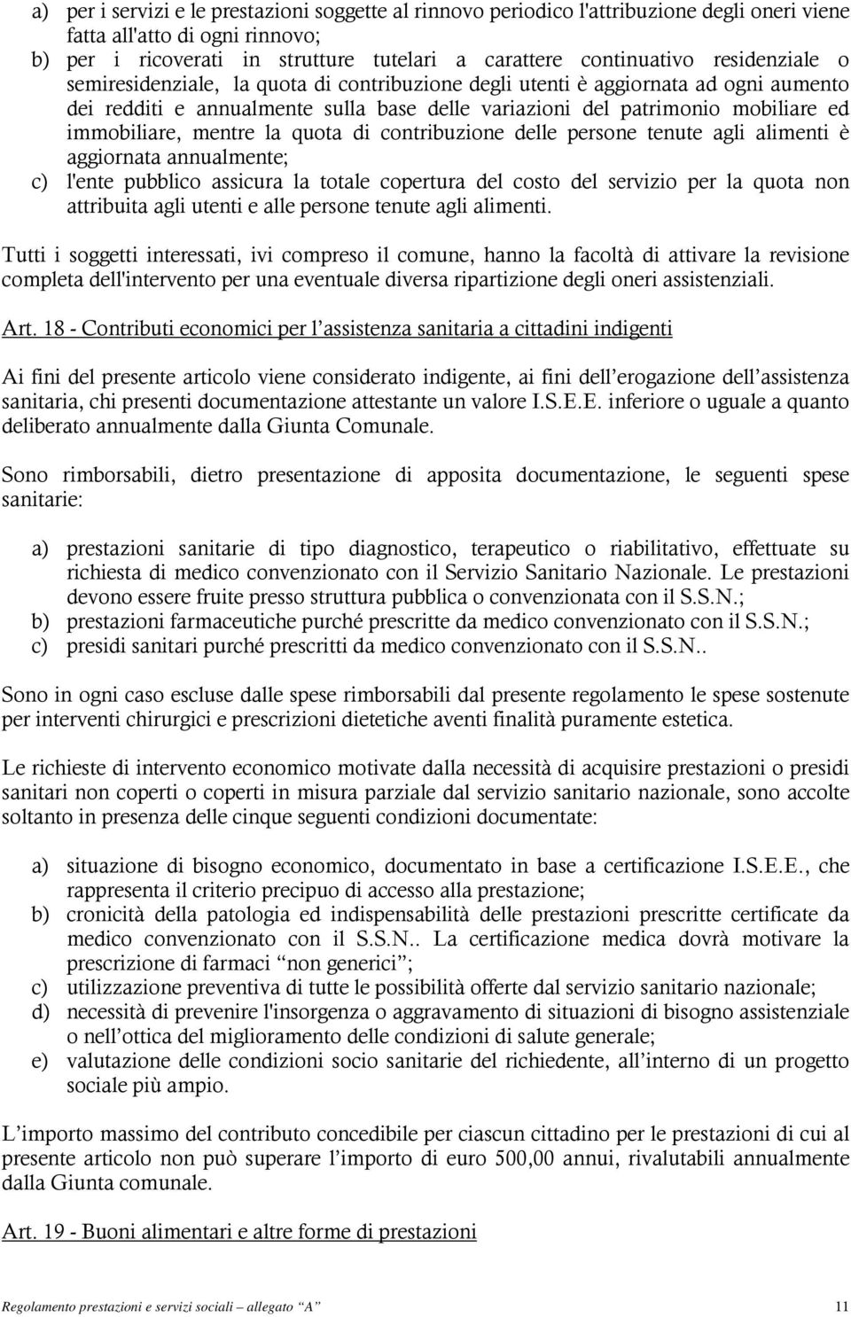 mentre la quota di contribuzione delle persone tenute agli alimenti è aggiornata annualmente; c) l'ente pubblico assicura la totale copertura del costo del servizio per la quota non attribuita agli