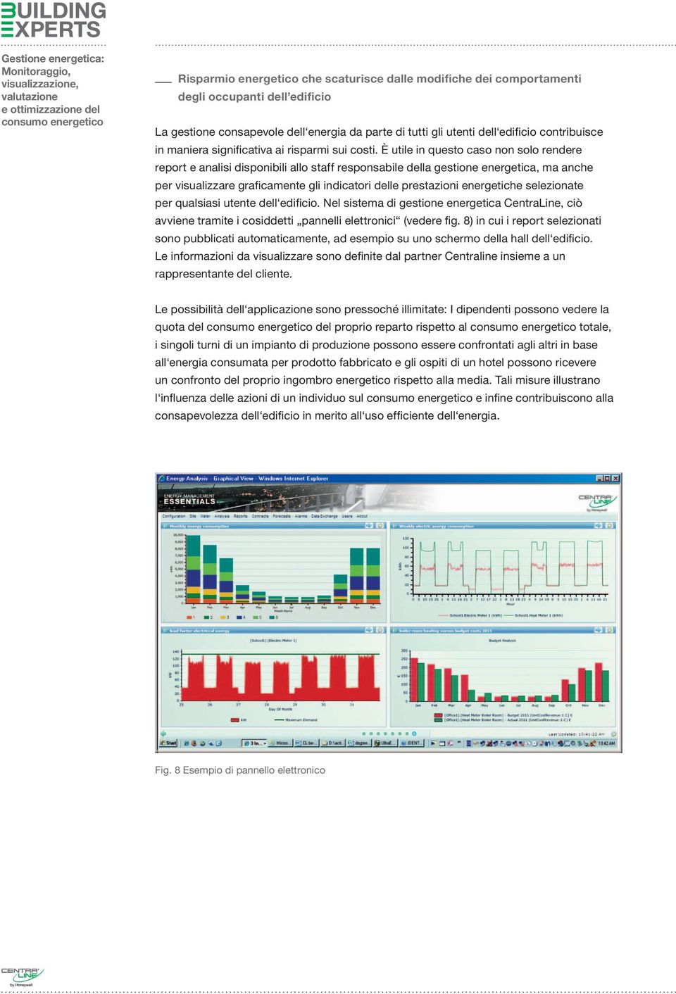 È utile in questo caso non solo rendere report e analisi disponibili allo staff responsabile della gestione energetica, ma anche per visualizzare graficamente gli indicatori delle prestazioni