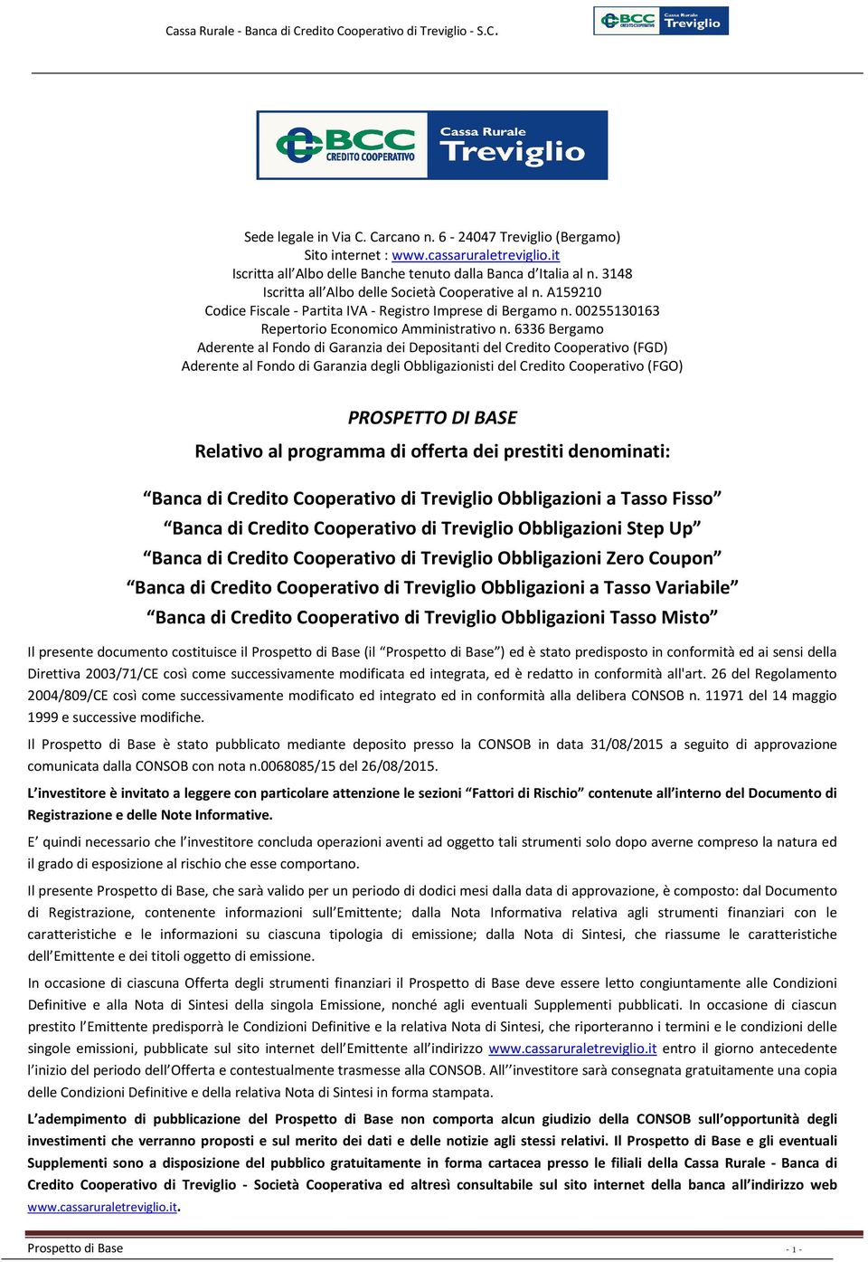 6336 Bergamo Aderente al Fondo di Garanzia dei Depositanti del Credito Cooperativo (FGD) Aderente al Fondo di Garanzia degli Obbligazionisti del Credito Cooperativo (FGO) PROSPETTO DI BASE Relativo